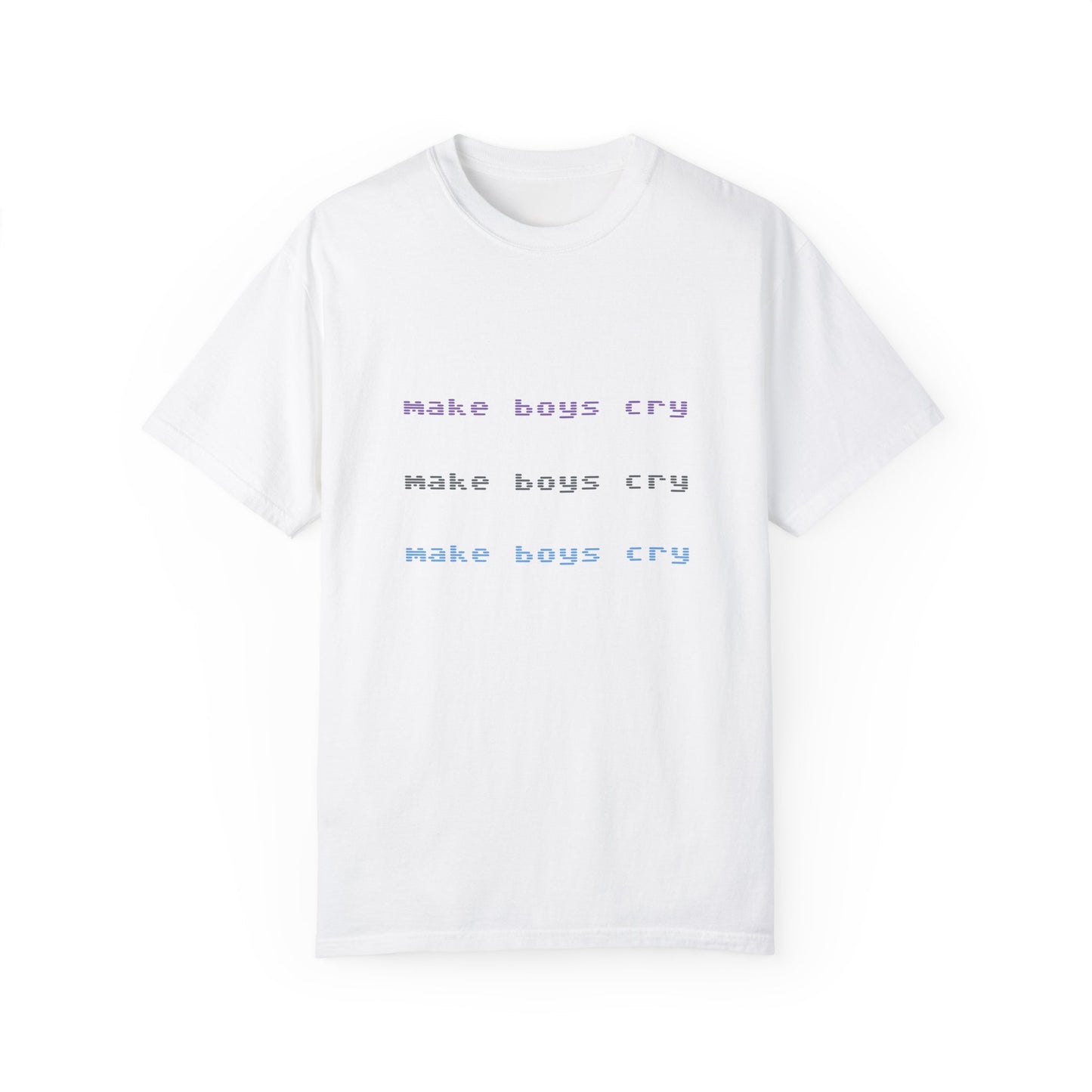 Make Boys Cry Garment-Dyed Unisex T-Shirt