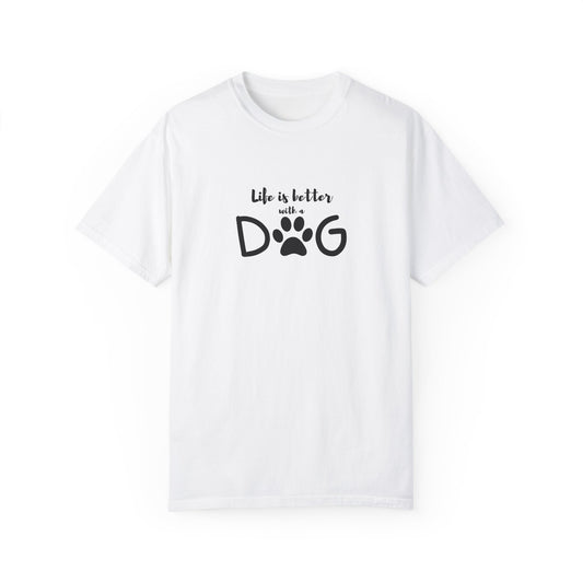 Life is Better with Dog Unisex Garment-Dyed T-Shirt | Pet Lover Tee