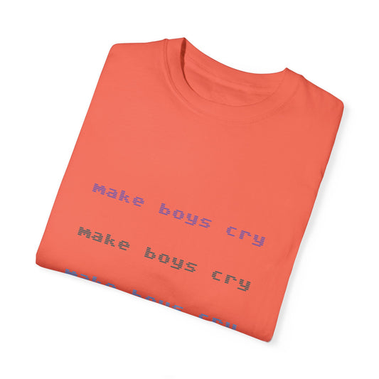 Make Boys Cry Garment-Dyed Unisex T-Shirt