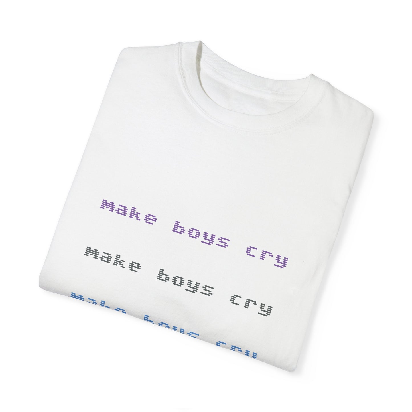 Make Boys Cry Garment-Dyed Unisex T-Shirt